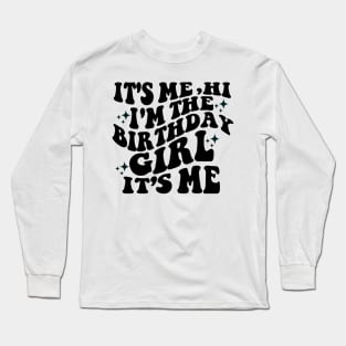 Its Me Hi Im the Birthday Girl Its Me Long Sleeve T-Shirt